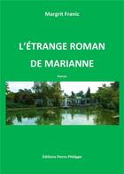 Couverture du livre « L'étrange roman de Marianne » de Margrit Franic aux éditions Pierre Philippe