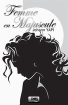 Couverture du livre « Femme en majuscule » de Johann Yapi aux éditions Etat Brut