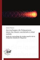 Couverture du livre « Accrochages de fréquences dans les lasers vectoriels à état solide ; étude du verrouillage de modes passif et de la réinjection décalée en fréquence » de Jeremie Thevenin aux éditions Presses Academiques Francophones