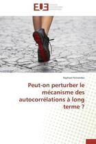 Couverture du livre « Peut-on perturber le mecanisme des autocorrelations a long terme ? » de Fernandez Raphael aux éditions Editions Universitaires Europeennes