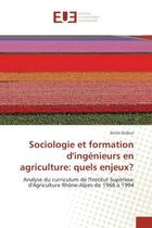 Couverture du livre « Sociologie et formation d'ingenieurs en agriculture: quels enjeux? - analyse du curriculum de l'inst » de Dufour Annie aux éditions Editions Universitaires Europeennes