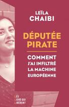 Couverture du livre « Député pirate : Comment j'ai infiltré la machine européenne » de Leila Chaibi aux éditions Les Liens Qui Liberent