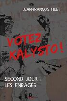 Couverture du livre « Votez Kalysto ! ; second jour : les enragés » de Jean-Francois Huet aux éditions Publishroom
