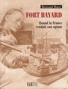 Couverture du livre « Fort Bayard ; quand la France vendait son opium » de Bertrand Matot aux éditions Les Peregrines