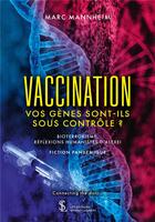 Couverture du livre « Vaccination, vos genes sont-ils sous controle ? » de Mannheim Marc aux éditions Sydney Laurent