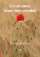 Couverture du livre « Les arcanes d'une âme sensible » de Mathieu Boullant aux éditions Le Lys Bleu