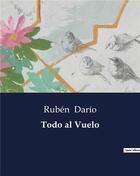 Couverture du livre « Todo al Vuelo » de Ruben Dario aux éditions Culturea