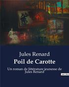Couverture du livre « Poil de Carotte : Un roman de littérature jeunesse de Jules Renard » de Jules Renard aux éditions Culturea