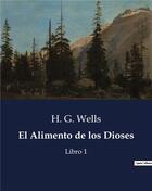 Couverture du livre « El Alimento de los Dioses : Libro 1 » de Wells H. G. aux éditions Culturea