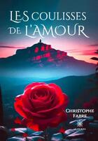 Couverture du livre « Les coulisses de l'amour » de Christophe Fabre aux éditions Le Lys Bleu