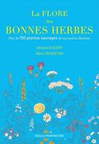 Couverture du livre « La flore des bonnes herbes ; plus de 730 plantes sauvages de nos jardins illustrées » de Gerard Ducerf et Remi Geneston aux éditions Promonature