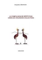 Couverture du livre « La compulsion de répétition dans les violences collectives » de Deogratias Sebunuma aux éditions Umusozo