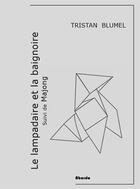 Couverture du livre « Le lampadaire et la baignoire, suivi de majong » de Tristan Blumel aux éditions Abordo