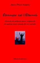 Couverture du livre « Etranger est l'eternel - chants et poemes pour migrants et autres mal-aimes de ce monde » de Jean-Paul Inisan aux éditions Edmond Chemin