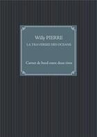 Couverture du livre « La traversee des oceans - carnet de bord entre deux rives » de Pierre Willy aux éditions Books On Demand