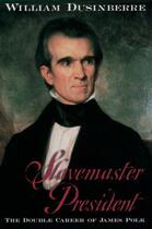 Couverture du livre « Slavemaster President: The Double Career of James Polk » de Dusinberre William aux éditions Oxford University Press Usa