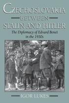 Couverture du livre « Czechoslovakia between Stalin and Hitler: The Diplomacy of Edvard Bene » de Lukes Igor aux éditions Oxford University Press Usa