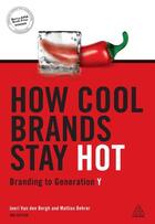 Couverture du livre « How cool brands stay hot - branding to generation y » de Joeri Van Den Bergh et Mattias Behrer aux éditions Kogan Page