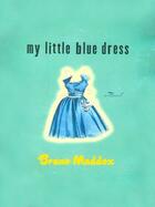 Couverture du livre « My Little Blue Dress » de Maddox Bruno aux éditions Penguin Group Us