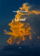 Couverture du livre « La clef » de Canihac Francois aux éditions Lulu