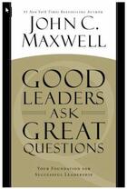 Couverture du livre « Good Leaders Ask Great Questions » de John C. Maxwell aux éditions Epagine