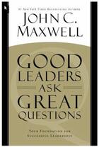 Couverture du livre « Good Leaders Ask Great Questions » de Maxwell John C. aux éditions Epagine