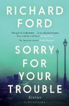 Couverture du livre « SORRY FOR YOUR TROUBLE » de Richard Ford aux éditions Bloomsbury