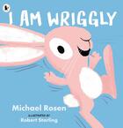 Couverture du livre « I am wriggly » de Michael Rosen et Robert Starling aux éditions Walker Books