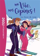 Couverture du livre « Ma vie, mes copines ! Tome 13 : la classe de neige » de Catherine Kalengula aux éditions Hachette Jeunesse