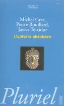 Couverture du livre « L'Univers Phenicien » de Gras+Rouillard+Teixi aux éditions Pluriel