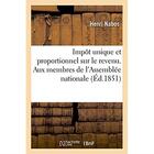 Couverture du livre « Impot unique et proportionnel sur le revenu. a messieurs les membres de l'assemblee nationale » de Nabos Henri aux éditions Hachette Bnf