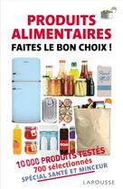 Couverture du livre « Produits alimentaires ; faîtes le bon choix » de  aux éditions Larousse