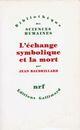 Couverture du livre « L'échange symbolique et la mort » de Jean Baudrillard aux éditions Gallimard (patrimoine Numerise)