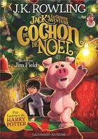 Couverture du livre « Jack et la grande aventure du cochon de Noël » de J. K. Rowling aux éditions Gallimard-jeunesse