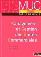 Couverture du livre « Management et gestion des unités commerciales ; BTS MUC ; par la pratique ; élève (édition 2008) » de Beaugrand/Druesne aux éditions Nathan