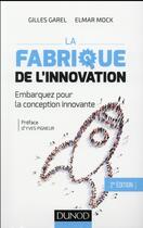 Couverture du livre « La fabrique de l'innovation ; théorie et pratique de la conception innovante (2e édition) » de Gilles Garel et Elmar Mock aux éditions Dunod