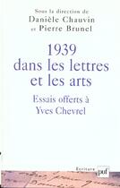 Couverture du livre « 1939 dans les lettres et les arts ; essais offerts à Yves Chevrel » de Daniele Chauvin et Pierre Brunel aux éditions Puf