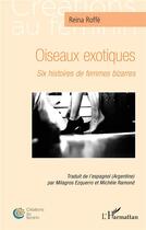 Couverture du livre « Oiseaux exotiques : six histoires de femmes bizarres » de Reina Roffe aux éditions L'harmattan