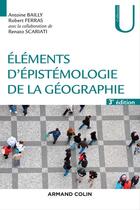 Couverture du livre « Éléments d'épistémologie de la géographie (3e édition) » de Bailly/Antoine et Renato Scariati et Robert Ferras aux éditions Armand Colin