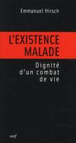 Couverture du livre « L'existence malade ; dignité d'un combat de vie » de Emmanuel Hirsch aux éditions Cerf