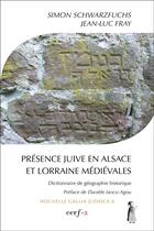Couverture du livre « Présence juive en Alsace et Lorraine médiévales » de Simon Schwarzfuchs et Jean-Luc Fray aux éditions Cerf
