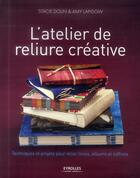 Couverture du livre « L'atelier de reliure créative ; techniques et projets pour relier livres, albums et coffrets » de Stacie Dolin aux éditions Eyrolles