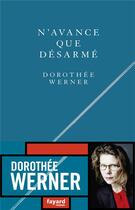 Couverture du livre « N'avance que désarmé » de Dorothee Werner aux éditions Fayard