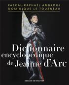 Couverture du livre « Dictionnaire encyclopédique de Jeanne d'Arc » de Dominique Le Tourneau et Pascal-Raphael Ambrogi aux éditions Desclee De Brouwer