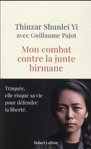 Couverture du livre « Mon combat contre la junte birmane » de Shunlei Yi Thinzar et Guillaume Pajot aux éditions Robert Laffont