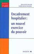 Couverture du livre « Encadrement hospitalier : un nouvel exercice du pouvoir » de Jean-Louis Muller et Marie-France Burckel aux éditions Elsevier-masson