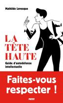 Couverture du livre « La tête haute ; guide d'autodéfense intellectuelle » de Mathilde Levesque aux éditions Payot