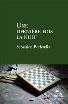 Couverture du livre « Une dernière fois la nuit » de Sebastien Berlendis aux éditions Stock