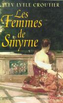 Couverture du livre « Les Femmes De Smyrne » de Alev-Lytle Croutier aux éditions Presses De La Cite