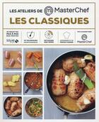 Couverture du livre « MASTERCHEF ; les ateliers masterchef ; les grands classiques » de Damien Duquesne aux éditions Solar